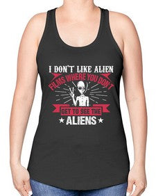 I dont like alien films where you dont get to see the aliens 10# - ufo -Racerback Tank