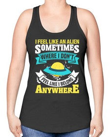 I feel like an alien sometimes where i dont belong 11# - ufo -Racerback Tank