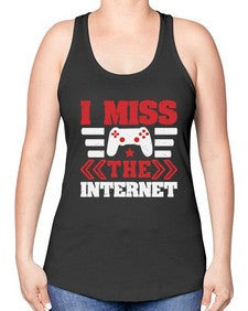 I miss the internet 24# - video games -Racerback Tank