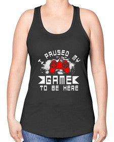I paused my game to be here 54# - computer -Racerback Tank