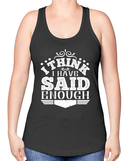 I think I have said enough Style 210# - architect -Racerback Tank