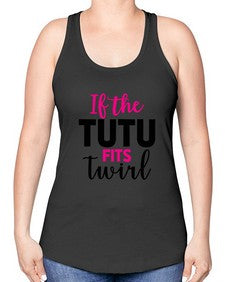 If the tutu fits twirl 137# - ballet -Racerback Tank
