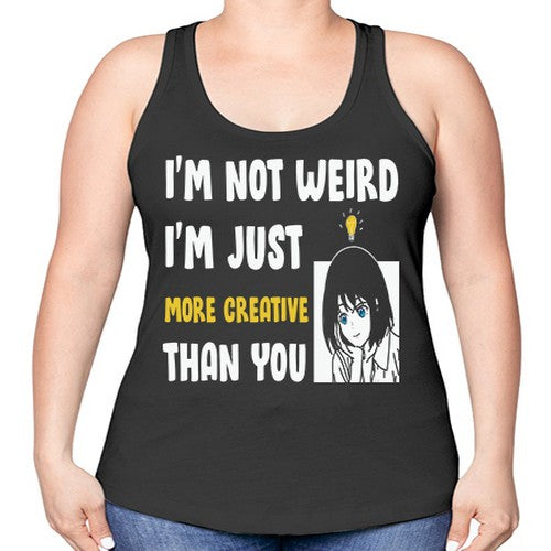 Im Not Weird Just MoreCreative Anime 250# - anime -Racerback Tank