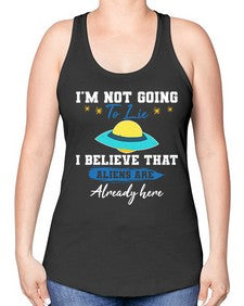 Im not going to lie i believe aliens are here 27# - ufo -Racerback Tank