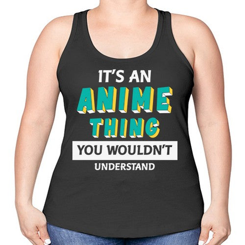 Its An Anime Thing You Aint Understand 254# - anime -Racerback Tank