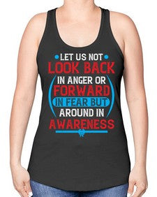 Let us not look back in anger or forward in fear but around in awareness Style 36# - Self awareness -Racerback Tank