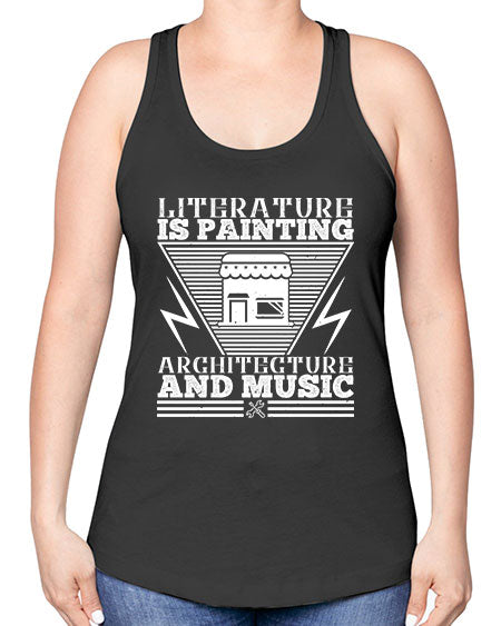 Literature is painting architecture and music Style 275# - architect -Racerback Tank