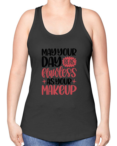 May Your Day Be As Flawless As Your Makeup Style 37# - beauty - fashion -Racerback Tank
