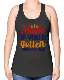 Maybe if youd gotten here on time 138# - chess -Racerback Tank