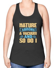 Nature abhors a vacuum and so do I Style 301# - cleaner -Racerback Tank
