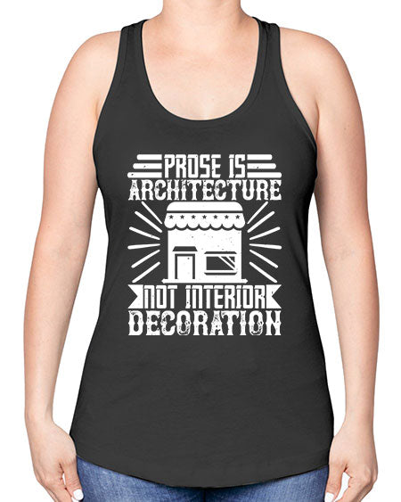 Prose is architecture not interior decoration Style 346# - architect -Racerback Tank
