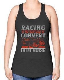 Racing is the best way to convert money into noise 63# - car -Racerback Tank