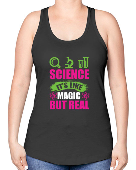 Science It s Like Magic But Real 86# - general science -Racerback Tank