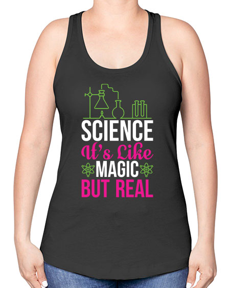 Science It s Like Magic But Real 87# - general science -Racerback Tank