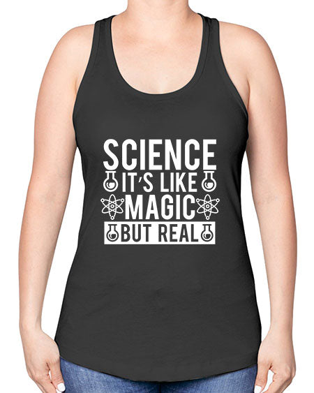 Science It s Like Magic But Real 88# - general science -Racerback Tank