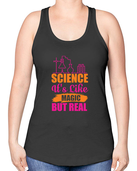 Science Its Like Magic But Real 79# - general science -Racerback Tank