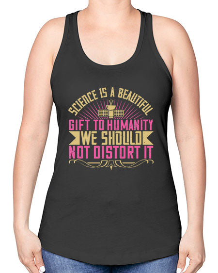 Science is a beautiful gift to humanity we should not distort it 320# - general science -Racerback Tank