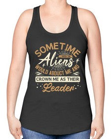 Sometime i wish the aliens would abduct me 38# - ufo -Racerback Tank