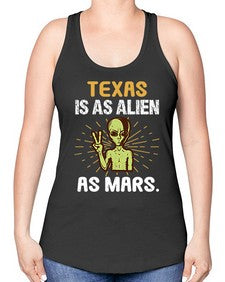 Texas is as alien as mars 39# - ufo -Racerback Tank