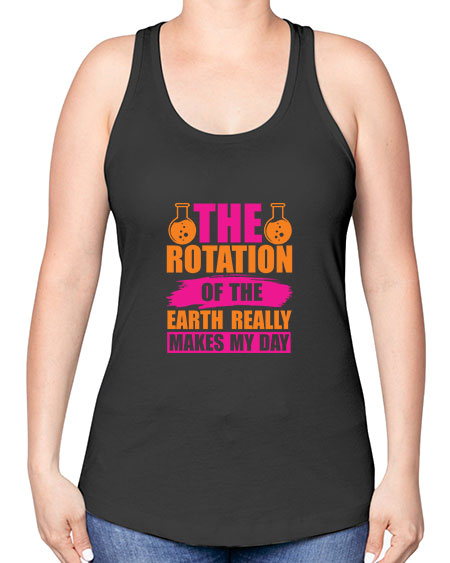 The Rotation Of The Earth Really Makes My Day 14# - nature -Racerback Tank