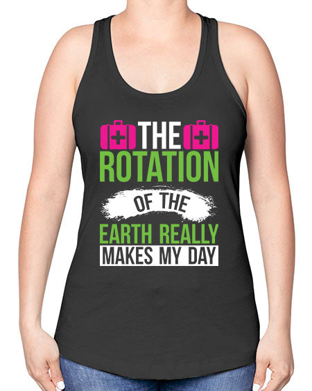 The Rotation Of The Earth Really Makes My Day 7# - nature -Racerback Tank