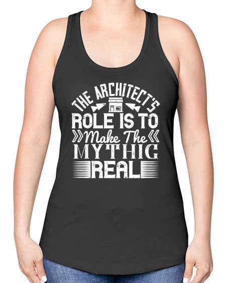 The architects role is to make the mythic real Style 409# - architect -Racerback Tank
