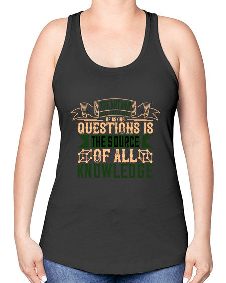 The art and science of asking questions is the source of all knowledge 309# - general science -Racerback Tank