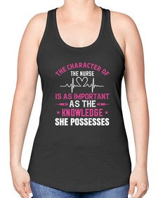 The character of the nurse is as important as the knowledge she possesses Style 1506# - nurse -Racerback Tank
