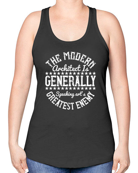 The modern architect is generally speaking arts greatest enemy Style 424# - architect -Racerback Tank