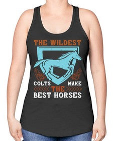 The wildest colts make the best horses Style 18# - horse -Racerback Tank