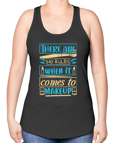 There are no rules when it comes to makeup Style 180# - beauty - fashion -Racerback Tank