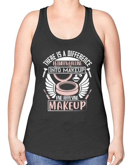 There is a difference between falling into makeup and applying makeup Style 178# - beauty - fashion -Racerback Tank