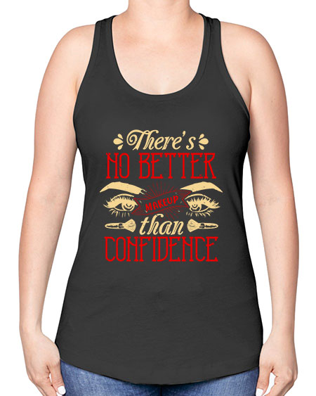 There’s no better makeup than confidence Style 177# - beauty - fashion -Racerback Tank