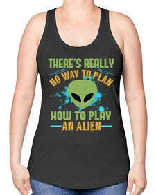 Theres really no way to plan how to play an alien 41# - ufo -Racerback Tank