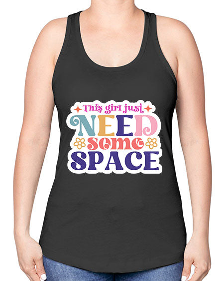 This girl just need some space 3# - space -Racerback Tank