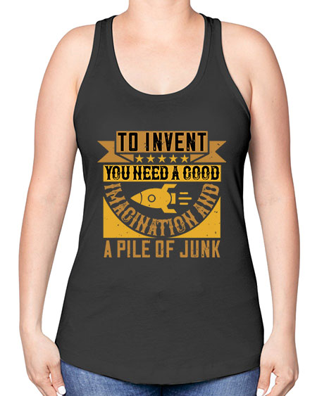To invent you need a good imagination and a pile of junk 301# - general science -Racerback Tank