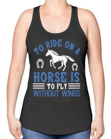 To ride on a horse is to fly without wings Style 15# - horse -Racerback Tank