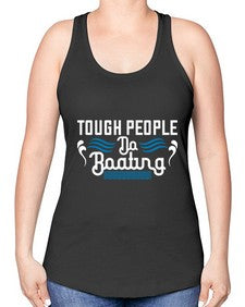 Tough people do Boating 44# - boats -Racerback Tank
