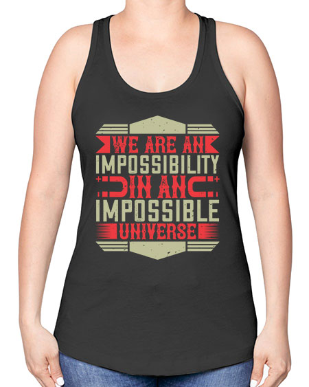We are an impossibility in an impossible universe 299# - general science -Racerback Tank