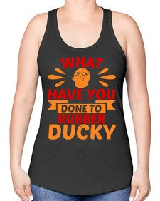 What Have You Done To Rubber Ducky Style 9# - ducks -Racerback Tank