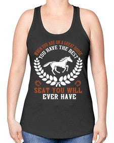 When you are on a great horse you have the best seat you will ever have Style 14# - horse -Racerback Tank