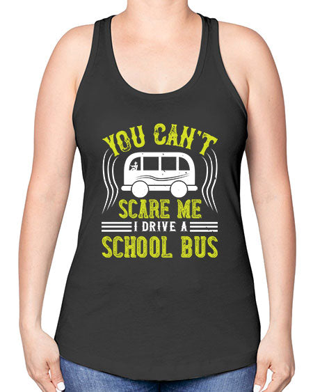 YOU CANT SCARE ME IM A BUS DRIVER Style 1676# - Bus Driver -Racerback Tank