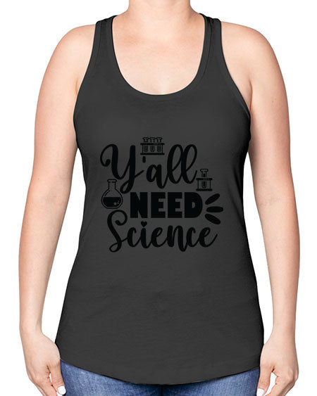 Yall Need Science 10# - general science -Racerback Tank