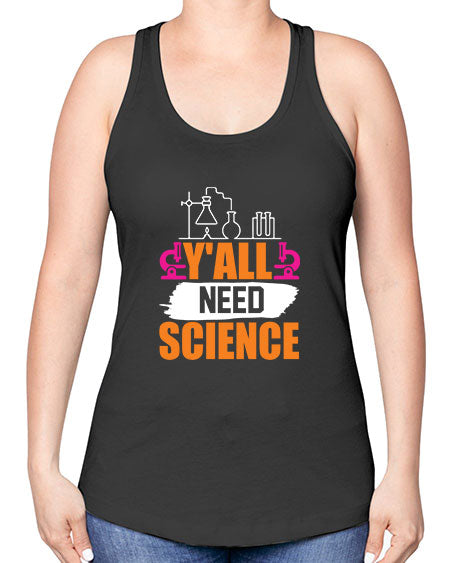 Yall Need Science 4# - general science -Racerback Tank