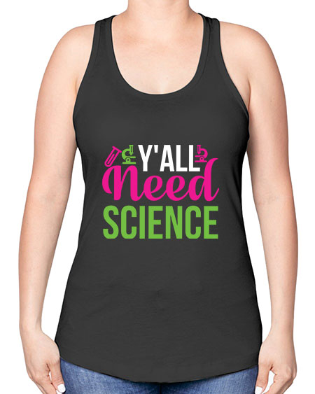 Yall Need Science 6# - general science -Racerback Tank