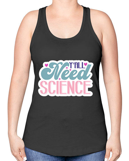 Yall need science 3# - general science -Racerback Tank