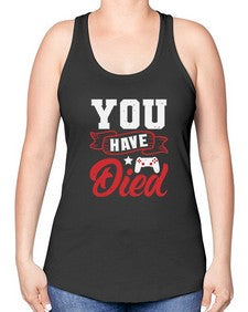 You Have Died 57# - video games -Racerback Tank
