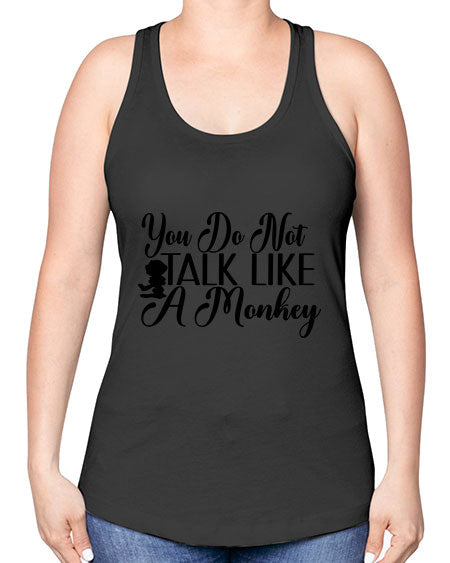 You do not talk like 365# - monkey -Racerback Tank