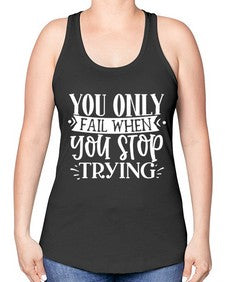 You only fail when you stop trying Style 58# - motivation -Racerback Tank