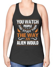 You watch people and stufey them 47# - ufo -Racerback Tank